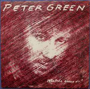 Peter Green Whatcha Gonna Do? PVK Records 1981 - LP