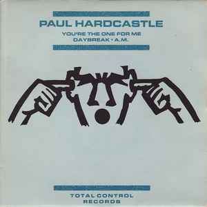 Paul Hardcastle You're The One For Me / Daybreak / A.M. Total Control Records 1984 - 7"