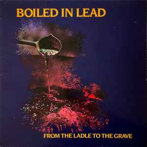 Boiled In Lead From The Ladle To The Grave Cooking Vinyl 1989 - LP