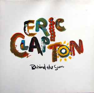 Eric Clapton Behind The Sun Warner Bros. Records - Duck Records 1985 - LP