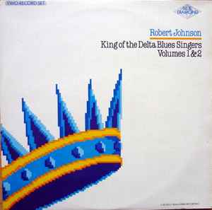 Robert Johnson King Of The Delta Blues Singers Volumes 1 & 2 Blue Diamond 1985 - 2xLP Mono