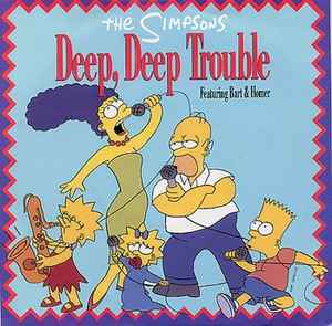 The Simpsons Featuring Bart Simpson & Homer Simpson - Deep, Deep Trouble Geffen Records 1990 - 7"
