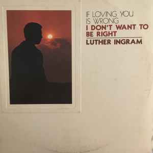 Luther Ingram (If Loving You Is Wrong) I Don't Want To Be Right KoKo - 1972 - LP