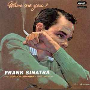 Frank Sinatra With Gordon Jenkins And His Orchestra Where Are You? 1957 – UK Vinyl, LP, Album, Mono Capitol Records – LCT 6152