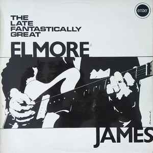 Elmore James The Late Fantastically Great Elmore James 1968 – UK Vinyl, LP, Album, Reissue Ember Records – EMB 3397
