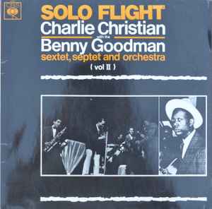 Charlie Christian With The Benny Goodman Sextet*, Benny Goodman Septet And Benny Goodman And His Orchestra - Solo Flight LP, Mono CBS BPG 62581 1966 UK