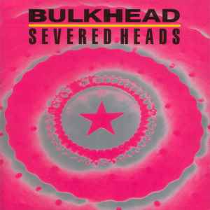 Severed Heads Bulkhead Nettwerk Europe 1989 - LP